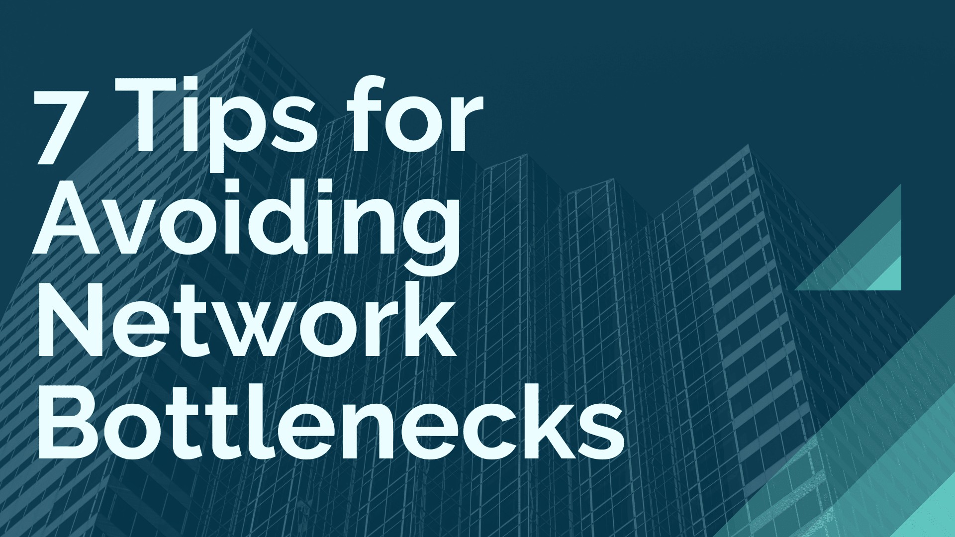 7 Tips for Avoiding Network Bottlenecks