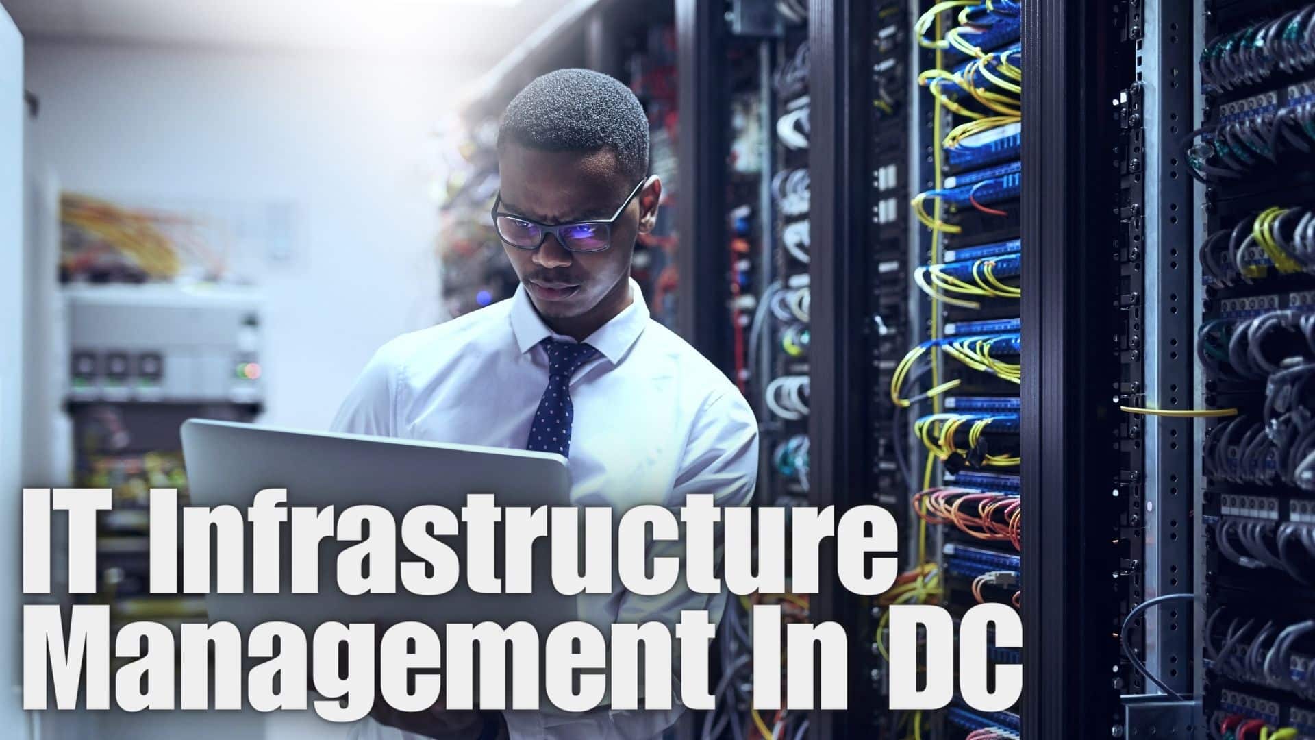 IT Infrastructure Management in Washington DC, Virginia and Maryland